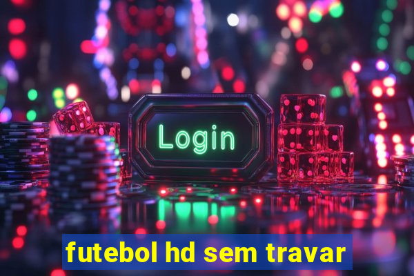 futebol hd sem travar